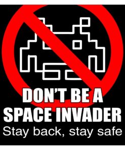 Don't Be A Space Invader Stay Back Stay Safe Sign