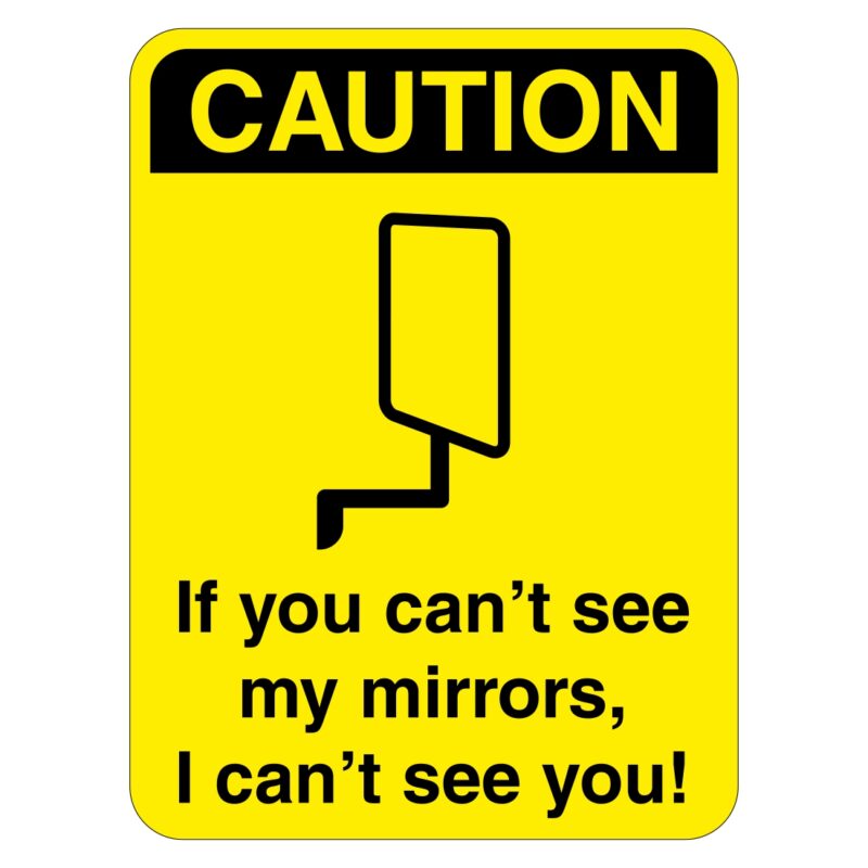 Caution If You Can T See My Mirrors I Can T See You Sign Aston Safety Signs