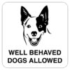 Well Behaved Dogs Allowed Sign