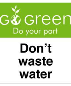 Go Green Don't Waste Water Sign