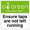 Go Green Ensure Taps Are Not Left Running Sign