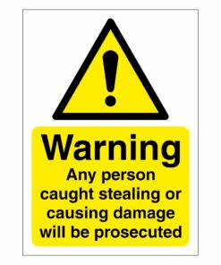 Warning Any Person Caught Stealing Or Causing Damage Will Be Prosecuted Sign