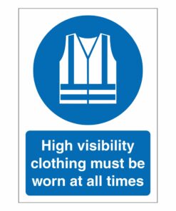 High Visibility Clothing Must Be Worn At All Times Sign