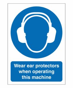 Wear Ear Protectors When Operating This Machine Sign