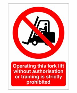 Operating This Fork Lift Without Authorisation Or Training Is Strictly Prohibited Sign