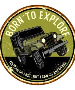 Born To Explore You Can Go Fast But I Can Go Anywhere Car Sign