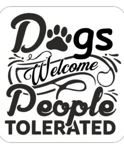 Dogs Welcome People Tolerated Sign