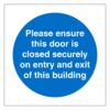 Please Ensure This Door Is Closed Securely On Entry And Exit Of This Building
